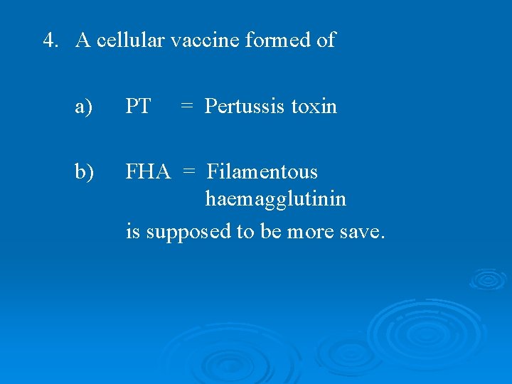 4. A cellular vaccine formed of a) PT = Pertussis toxin b) FHA =