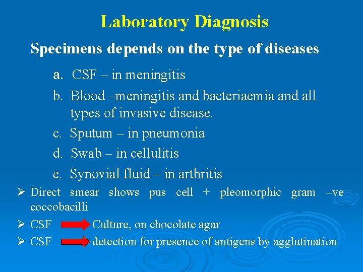 Laboratory Diagnosis Specimens depends on the type of diseases a. CSF – in meningitis