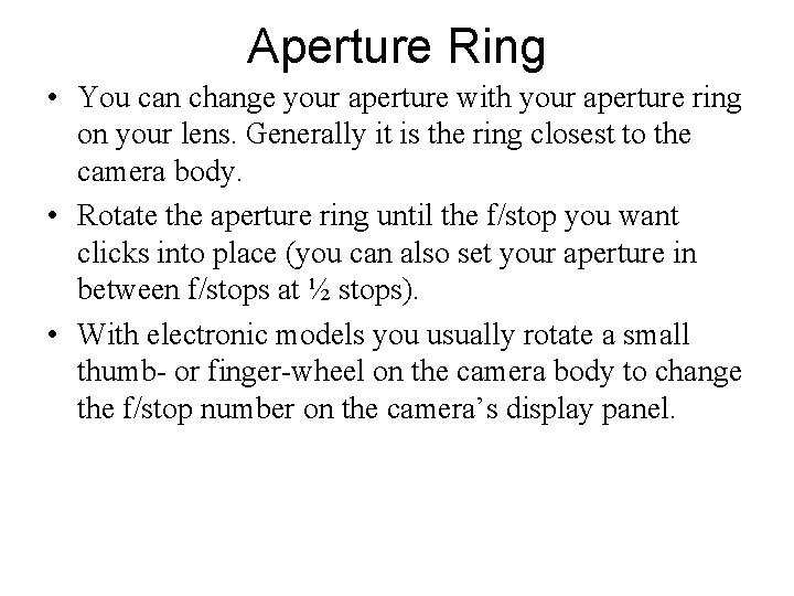 Aperture Ring • You can change your aperture with your aperture ring on your