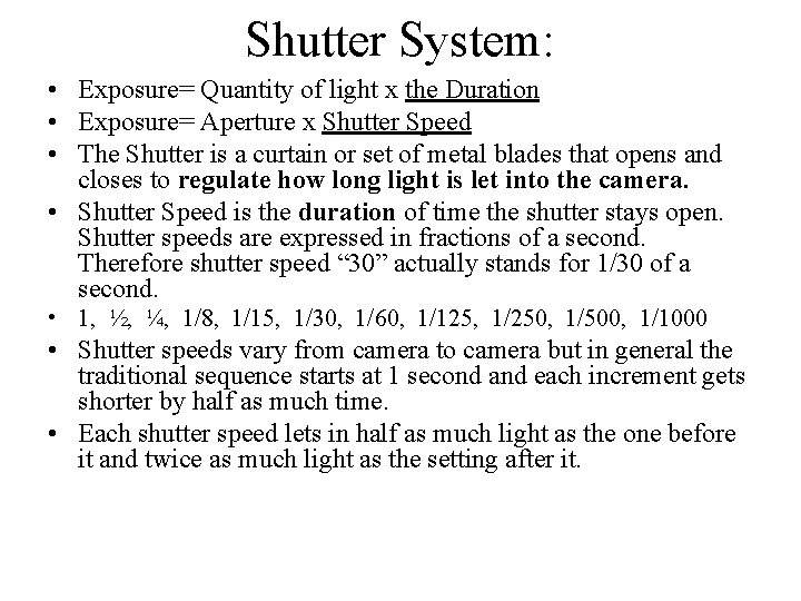 Shutter System: • Exposure= Quantity of light x the Duration • Exposure= Aperture x