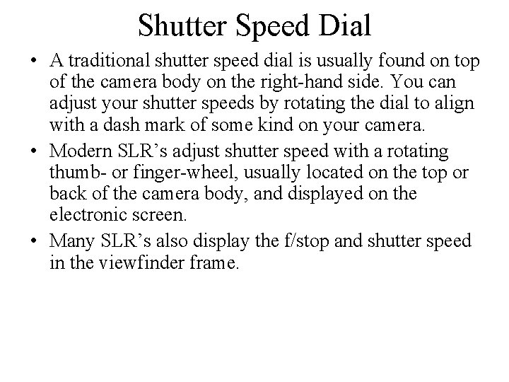 Shutter Speed Dial • A traditional shutter speed dial is usually found on top