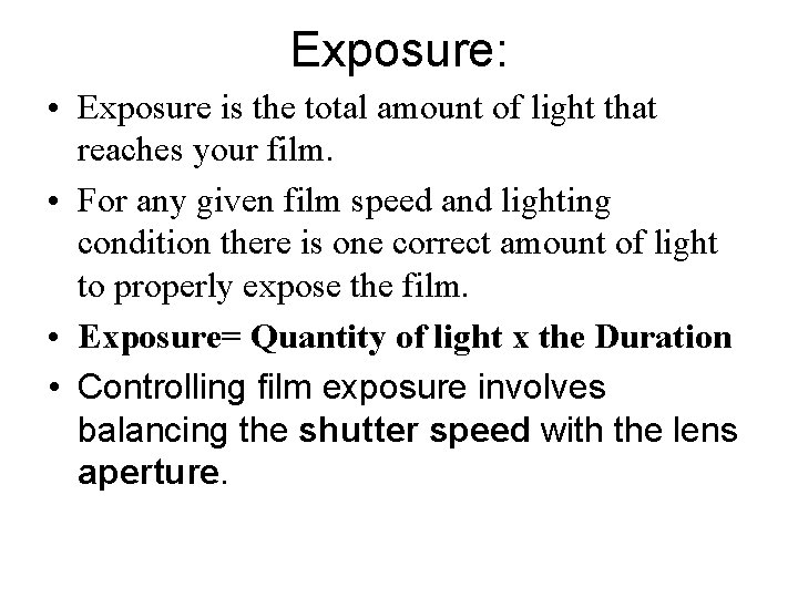 Exposure: • Exposure is the total amount of light that reaches your film. •