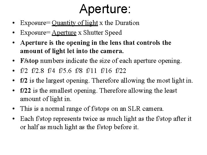 Aperture: • Exposure= Quantity of light x the Duration • Exposure= Aperture x Shutter