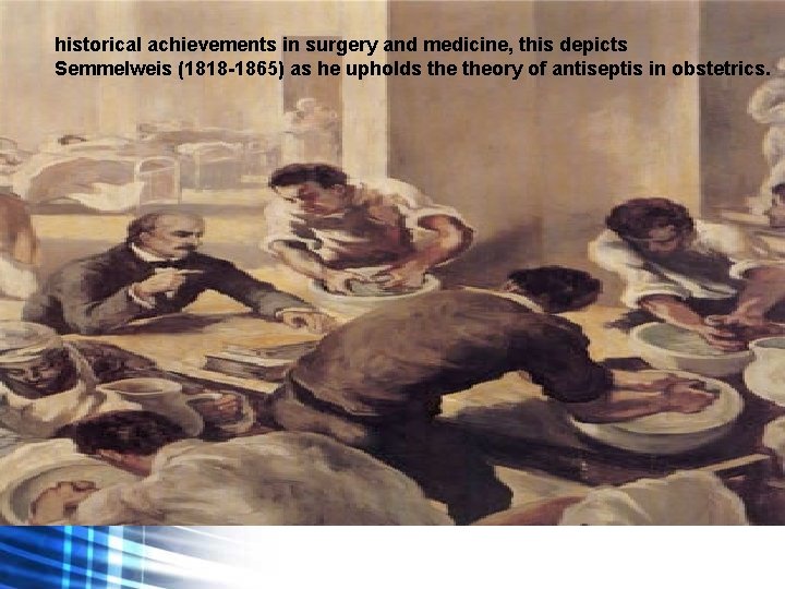 historical achievements in surgery and medicine, this depicts Semmelweis (1818 -1865) as he upholds