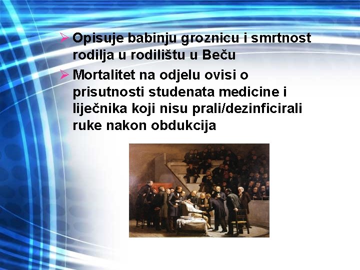 Ø Opisuje babinju groznicu i smrtnost rodilja u rodilištu u Beču Ø Mortalitet na