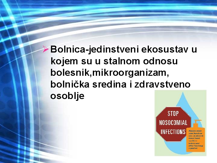 Ø Bolnica-jedinstveni ekosustav u kojem su u stalnom odnosu bolesnik, mikroorganizam, bolnička sredina i