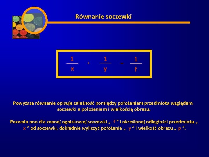 Równanie soczewki 1 x + 1 y = 1 f Powyższe równanie opisuje zależność