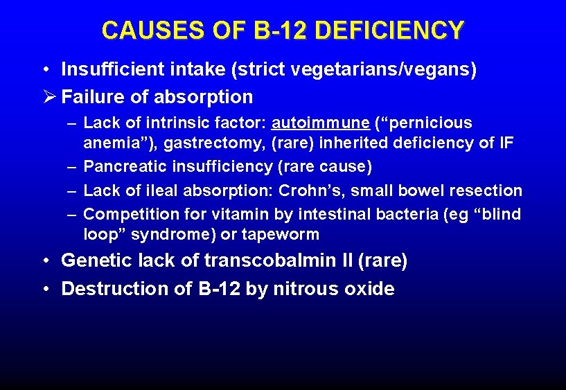 CAUSES OF B-12 DEFICIENCY • Insufficient intake (strict vegetarians/vegans) Ø Failure of absorption –