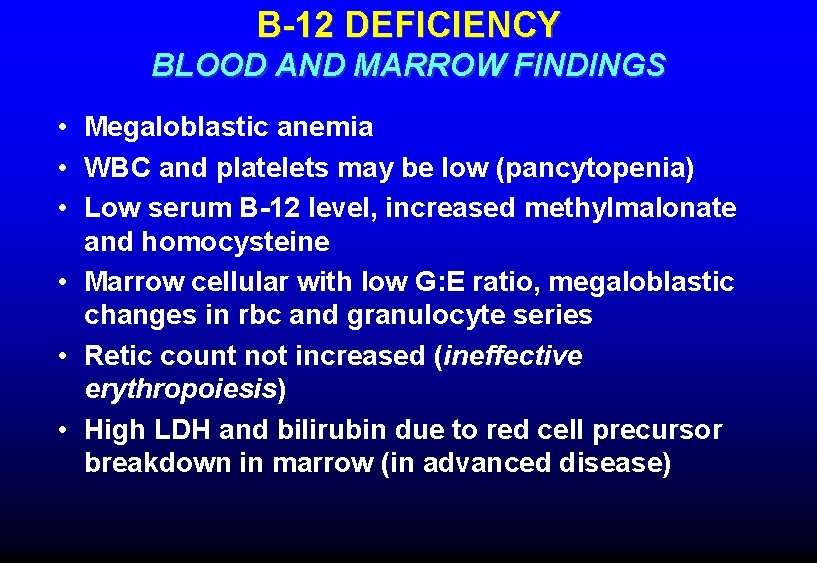 B-12 DEFICIENCY BLOOD AND MARROW FINDINGS • Megaloblastic anemia • WBC and platelets may
