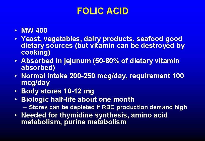 FOLIC ACID • MW 400 • Yeast, vegetables, dairy products, seafood good dietary sources