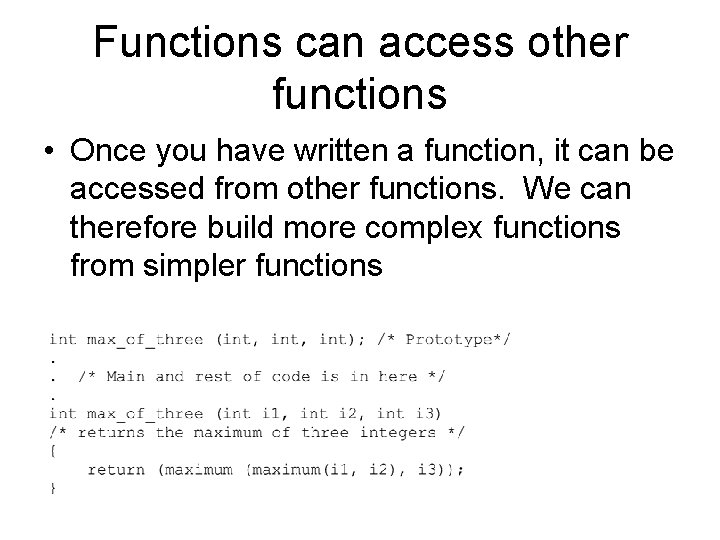 Functions can access other functions • Once you have written a function, it can