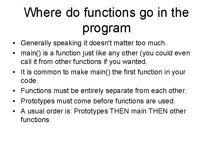 Where do functions go in the program • Generally speaking it doesn't matter too