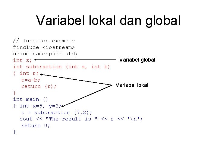 Variabel lokal dan global // function example #include <iostream> using namespace std; Variabel global