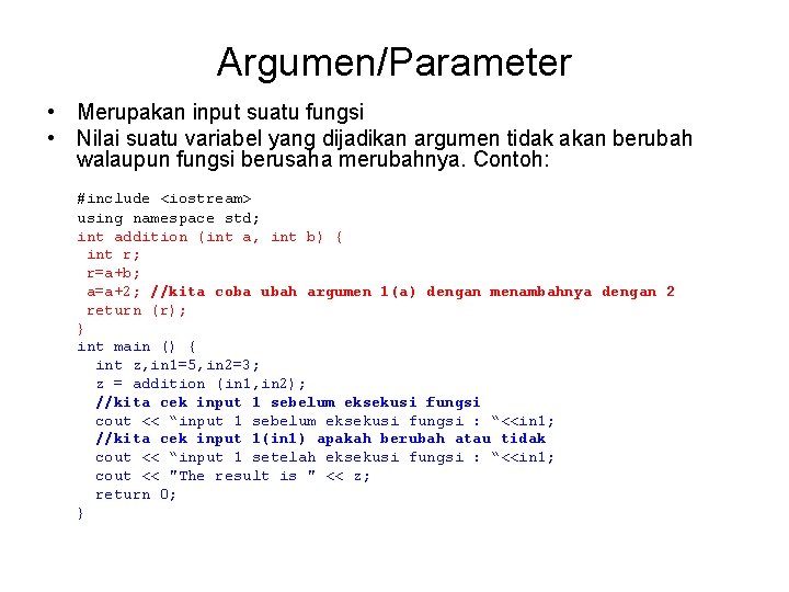 Argumen/Parameter • Merupakan input suatu fungsi • Nilai suatu variabel yang dijadikan argumen tidak