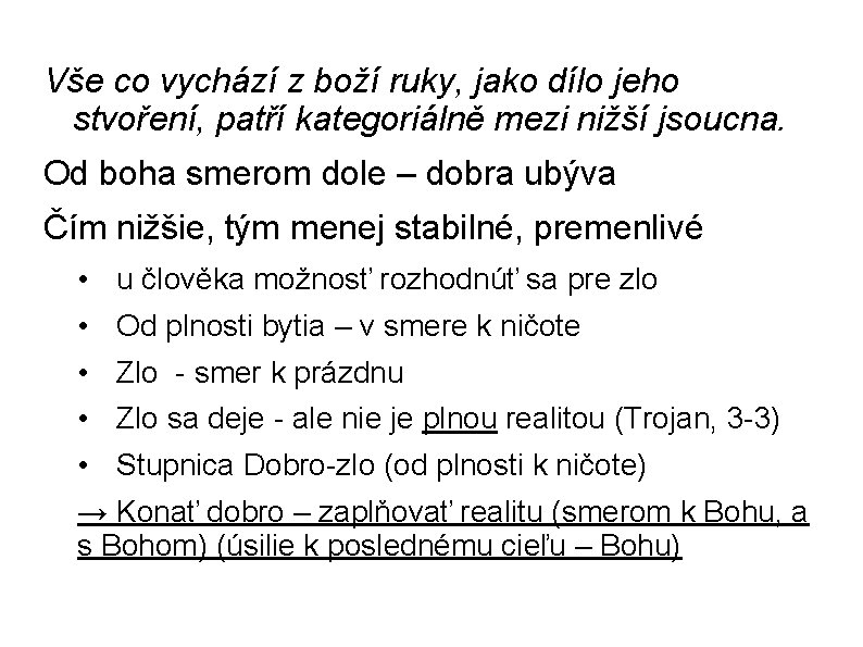 Vše co vychází z boží ruky, jako dílo jeho stvoření, patří kategoriálně mezi nižší