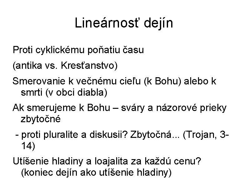 Lineárnosť dejín Proti cyklickému poňatiu času (antika vs. Kresťanstvo) Smerovanie k večnému cieľu (k