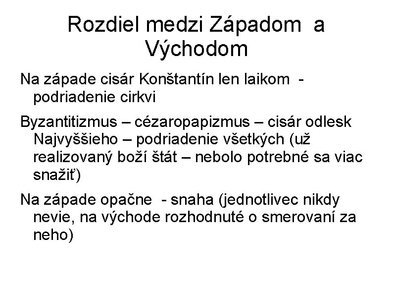 Rozdiel medzi Západom a Východom Na západe cisár Konštantín len laikom podriadenie cirkvi Byzantitizmus