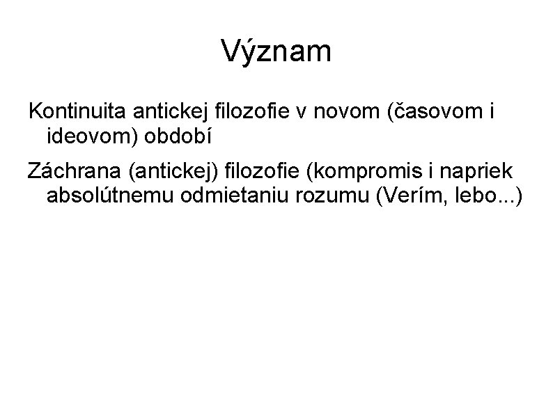 Význam Kontinuita antickej filozofie v novom (časovom i ideovom) období Záchrana (antickej) filozofie (kompromis