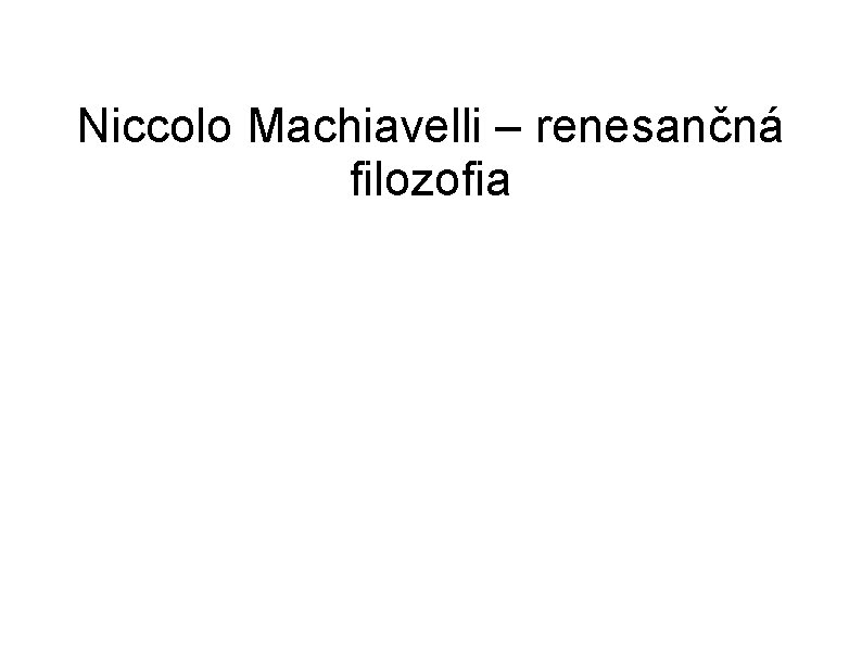 Niccolo Machiavelli – renesančná filozofia 