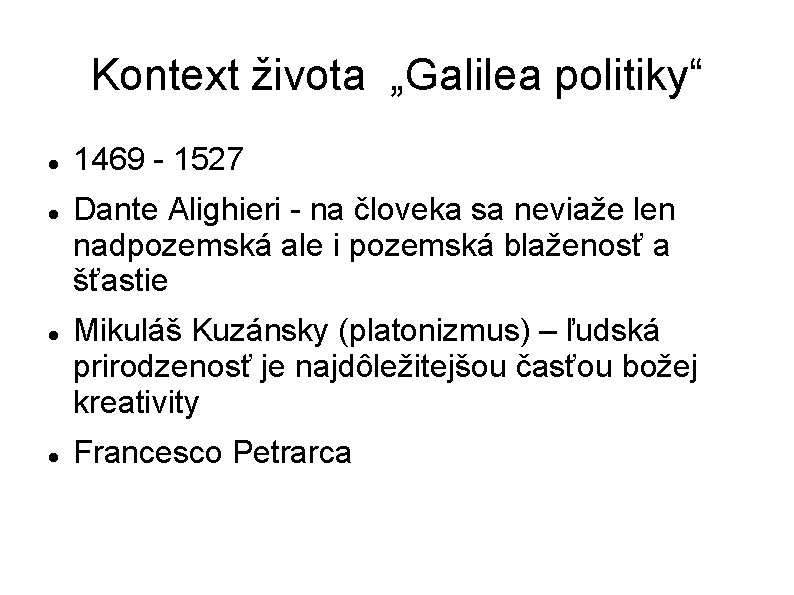Kontext života „Galilea politiky“ 1469 - 1527 Dante Alighieri - na človeka sa neviaže
