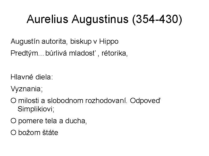 Aurelius Augustinus (354 -430) Augustín autorita, biskup v Hippo Predtým…búrlivá mladosť , rétorika, Hlavné