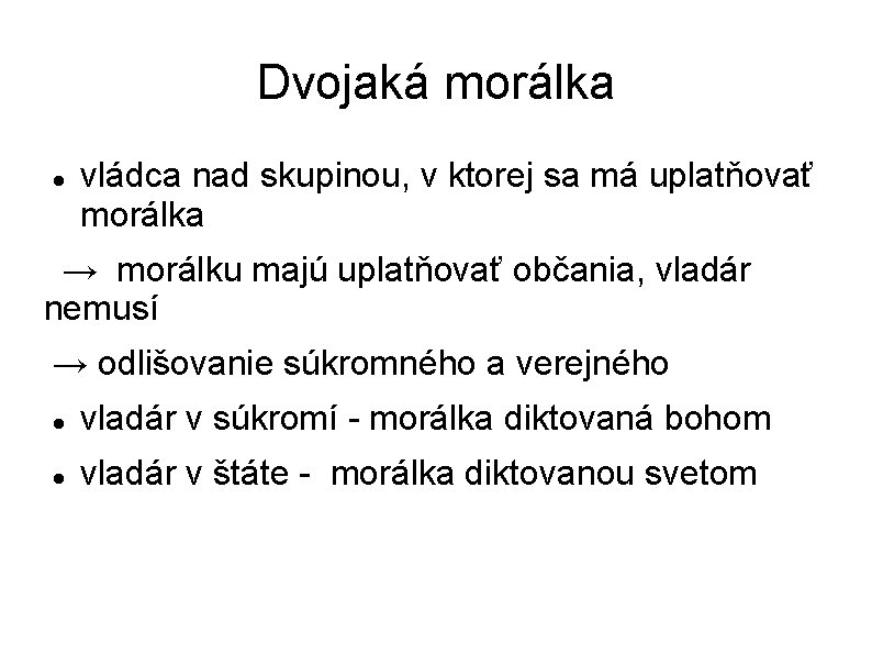 Dvojaká morálka vládca nad skupinou, v ktorej sa má uplatňovať morálka → morálku majú