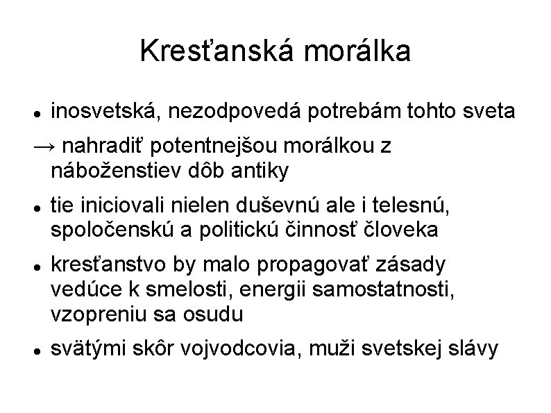 Kresťanská morálka inosvetská, nezodpovedá potrebám tohto sveta → nahradiť potentnejšou morálkou z náboženstiev dôb