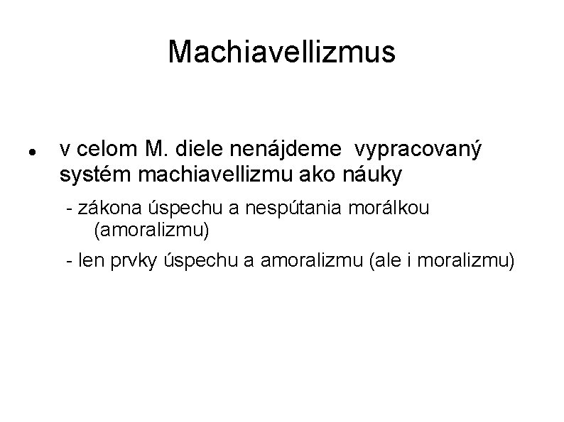 Machiavellizmus v celom M. diele nenájdeme vypracovaný systém machiavellizmu ako náuky - zákona úspechu