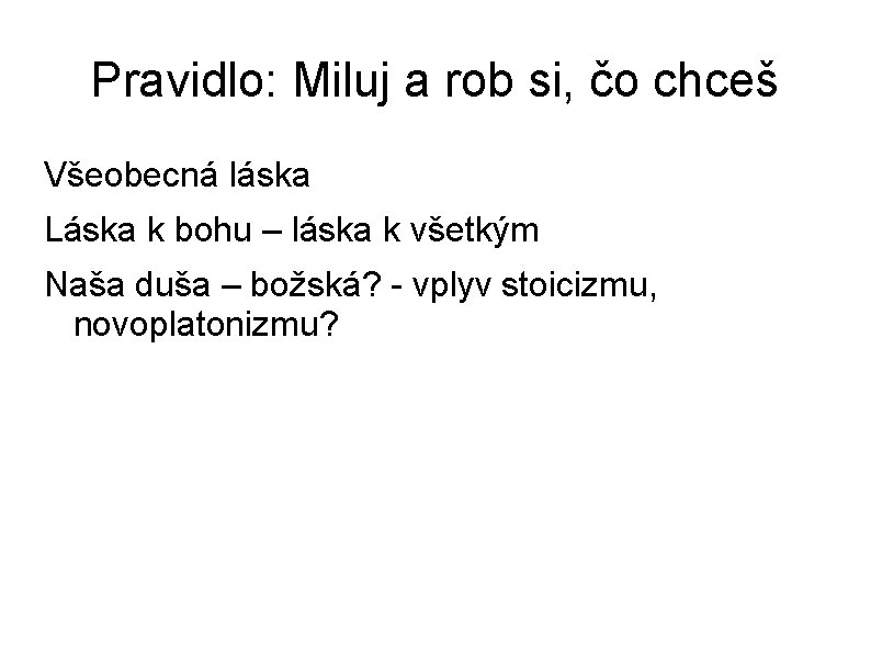 Pravidlo: Miluj a rob si, čo chceš Všeobecná láska Láska k bohu – láska