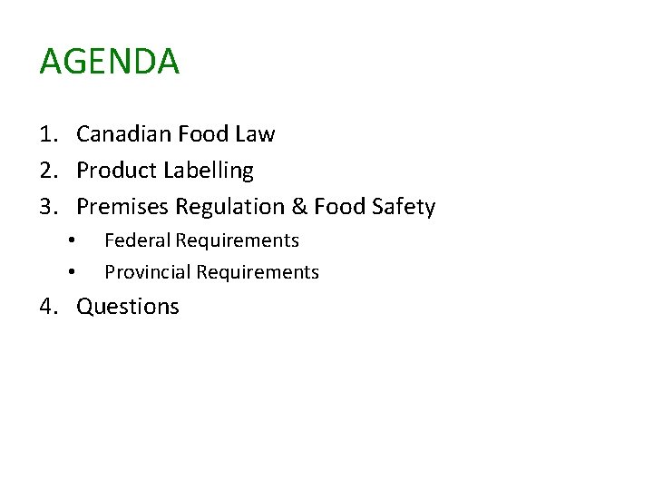 AGENDA 1. Canadian Food Law 2. Product Labelling 3. Premises Regulation & Food Safety