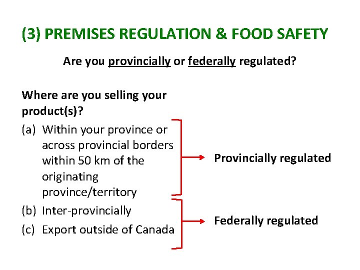 (3) PREMISES REGULATION & FOOD SAFETY Are you provincially or federally regulated? Where are