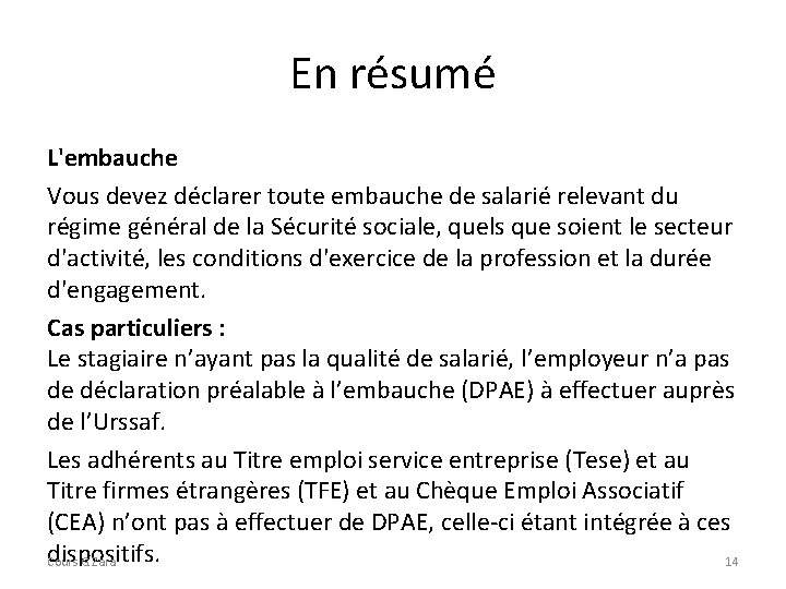 En résumé L'embauche Vous devez déclarer toute embauche de salarié relevant du régime général