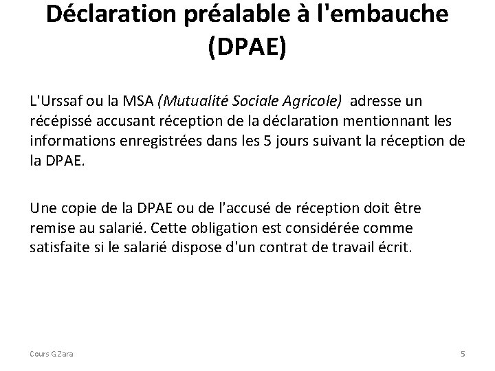 Déclaration préalable à l'embauche (DPAE) L'Urssaf ou la MSA (Mutualité Sociale Agricole) adresse un