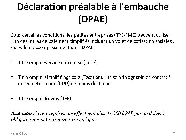 Déclaration préalable à l'embauche (DPAE) Sous certaines conditions, les petites entreprises (TPE-PME) peuvent utiliser