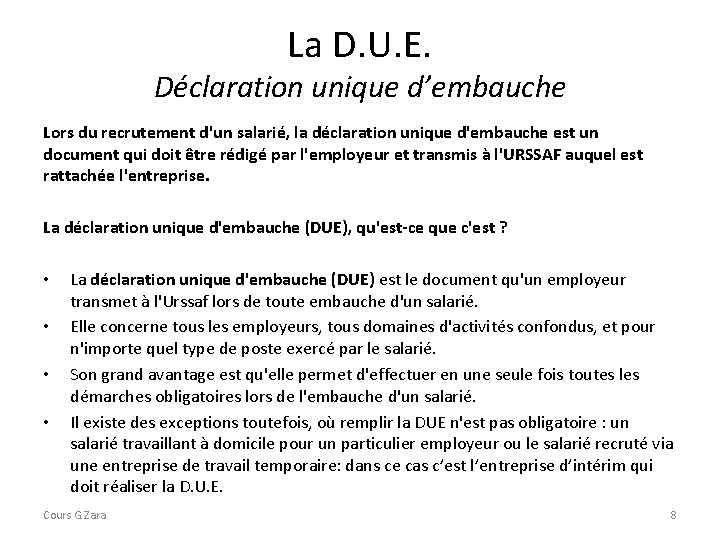 La D. U. E. Déclaration unique d’embauche Lors du recrutement d'un salarié, la déclaration