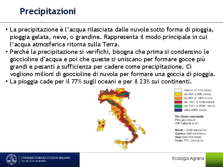 Precipitazioni • La precipitazione è l’acqua rilasciata dalle nuvole sotto forma di pioggia, pioggia