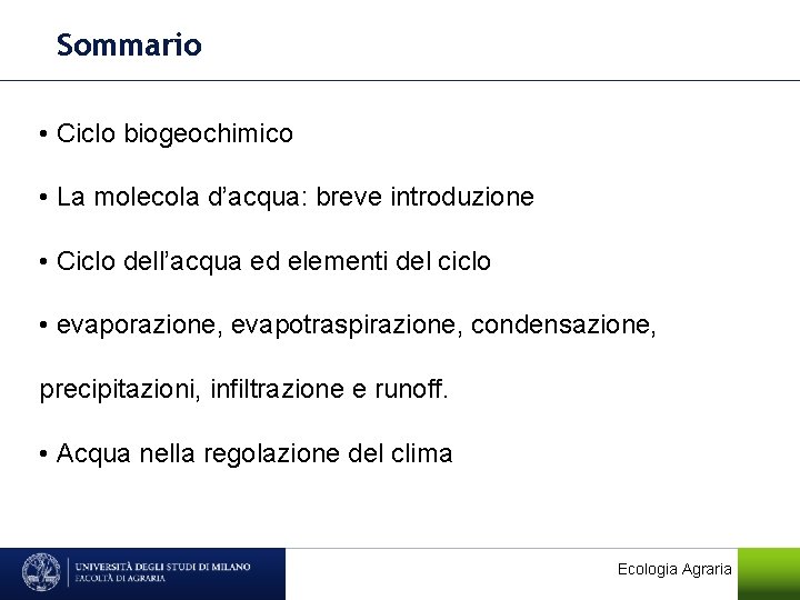 Sommario • Ciclo biogeochimico • La molecola d’acqua: breve introduzione • Ciclo dell’acqua ed