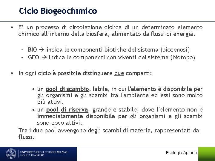 Ciclo Biogeochimico • E’ un processo di circolazione ciclica di un determinato elemento chimico