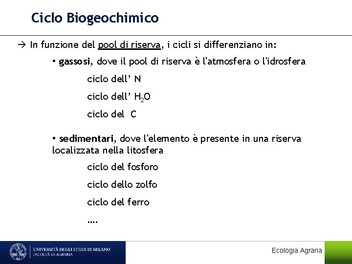 Ciclo Biogeochimico In funzione del pool di riserva, i cicli si differenziano in: •
