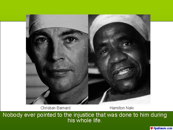 Christian Barnard Hamilton Naki Nobody ever pointed to the injustice that was done to