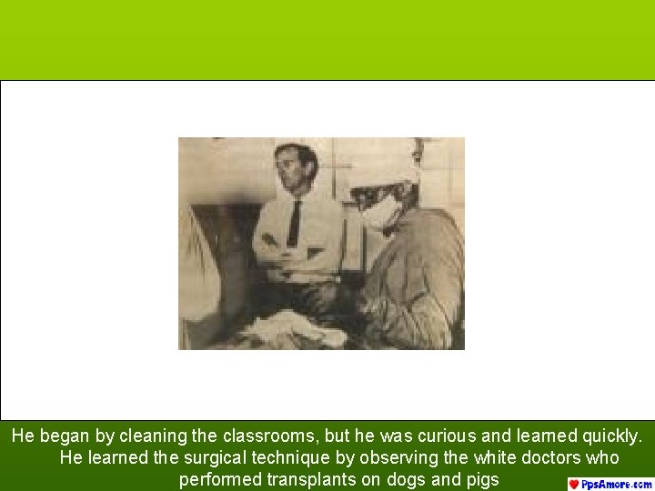 He began by cleaning the classrooms, but he was curious and learned quickly. He