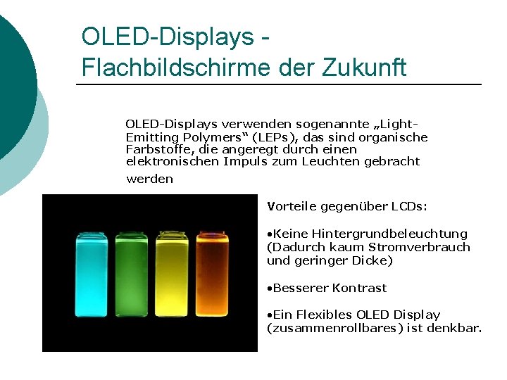 OLED-Displays Flachbildschirme der Zukunft OLED-Displays verwenden sogenannte „Light. Emitting Polymers“ (LEPs), das sind organische