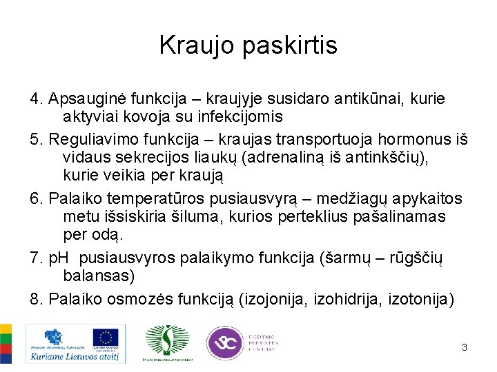 Kraujo paskirtis 4. Apsauginė funkcija – kraujyje susidaro antikūnai, kurie aktyviai kovoja su infekcijomis