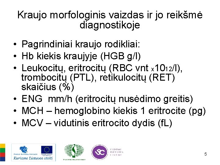 Kraujo morfologinis vaizdas ir jo reikšmė diagnostikoje • Pagrindiniai kraujo rodikliai: • Hb kiekis