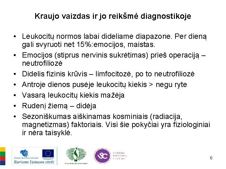 Kraujo vaizdas ir jo reikšmė diagnostikoje • Leukocitų normos labai dideliame diapazone. Per dieną