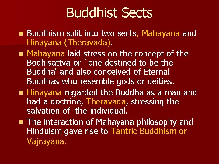 Buddhist Sects Buddhism split into two sects, Mahayana and Hinayana (Theravada). n Mahayana laid Buddhist Sects Buddhism split into two sects, Mahayana and Hinayana (Theravada). n Mahayana laid