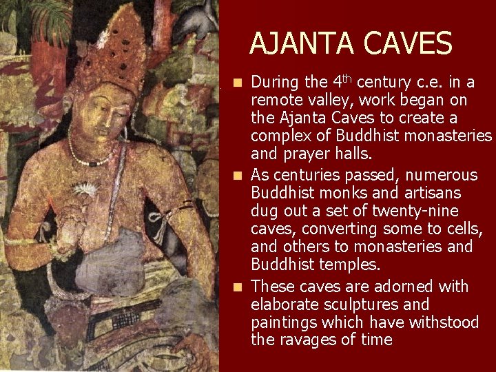 AJANTA CAVES. During the 4 th century c. e. in a remote valley, work