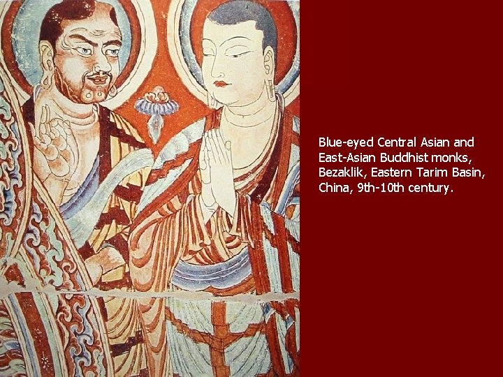 Blue-eyed Central Asian and East-Asian Buddhist monks, Bezaklik, Eastern Tarim Basin, China, 9 th-10 Blue-eyed Central Asian and East-Asian Buddhist monks, Bezaklik, Eastern Tarim Basin, China, 9 th-10