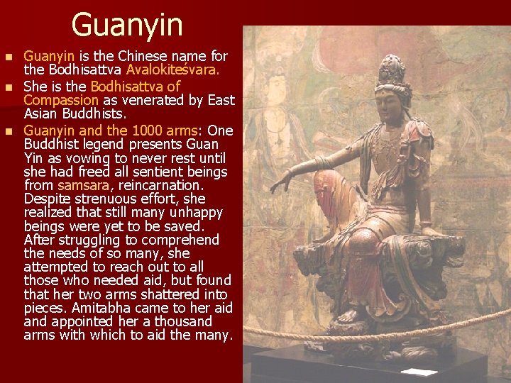 Guanyin is the Chinese name for the Bodhisattva Avalokiteśvara. n She is the Bodhisattva
