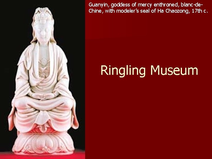 Guanyin, goddess of mercy enthroned, blanc-de. Chine, with modeler’s seal of Ha Chaozong, 17